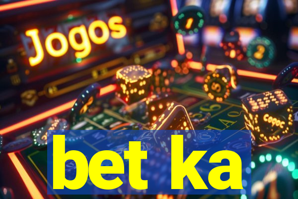bet ka